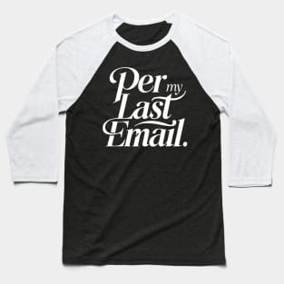 Per My Last Email Baseball T-Shirt